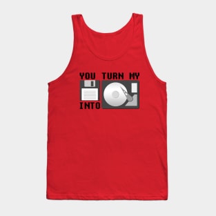 You turn my floppy disk into hard drive Tank Top